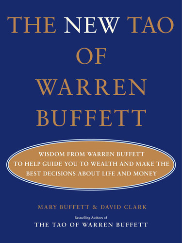 The New Tao of Warren Buffett: Wisdom from Warren Buffett to Help Guide You to Wealth and Make the Best Decisions About Life and Money (Tao of Warren Buffett) book cover by Mary Buffett, David Clark