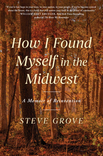 How I Found Myself in the Midwest: A Memoir of Reinvention book cover by Steve Grove
