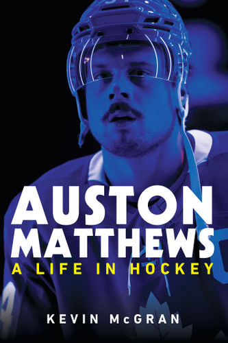 Auston Matthews: A Life in Hockey book cover by Kevin McGran