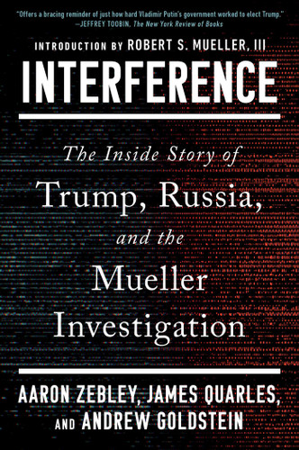 Interference: The Inside Story of Trump, Russia, and the Mueller Investigation book cover by Aaron Zebley, James Quarles, Andrew Goldstein