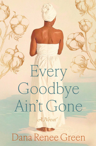 Every Goodbye Ain't Gone: A Novel book cover by Dana Renee Green