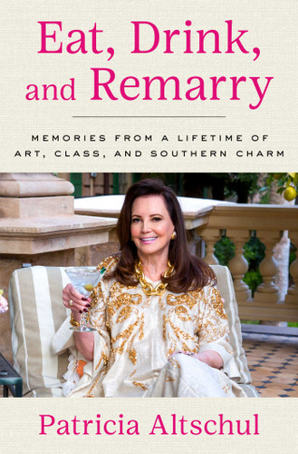 Eat, Drink, and Remarry: Memories from a Lifetime of Art, Class, and Southern Charm book cover by Patricia Altschul
