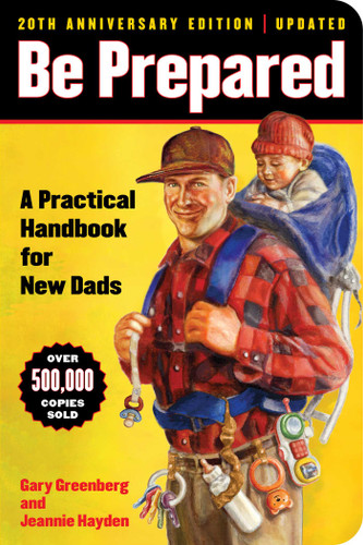 Be Prepared (20th Anniversary Edition): A Practical Handbook for New Dads (A Gift for Dads) book cover by Gary Greenberg, Jeannie Hayden