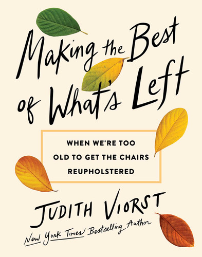 Making the Best of What's Left: When We're Too Old to Get the Chairs Reupholstered book cover by Judith Viorst