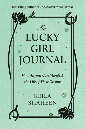The Lucky Girl Journal: How Anyone Can Manifest the Life of Their Dreams book cover by Keila Shaheen