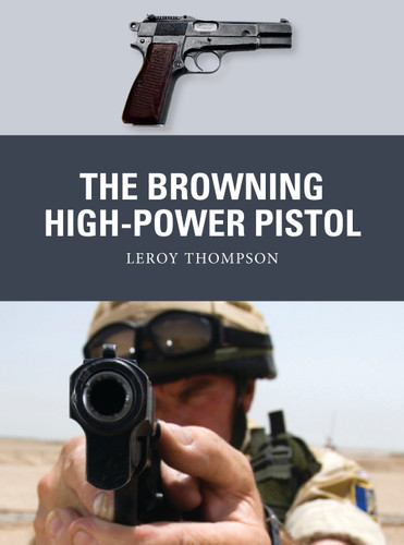 The Browning High-Power Pistol (Weapon #73) book cover by Leroy Thompson