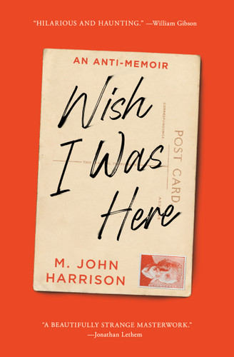 Wish I Was Here: An Anti-Memoir book cover by M. John Harrison