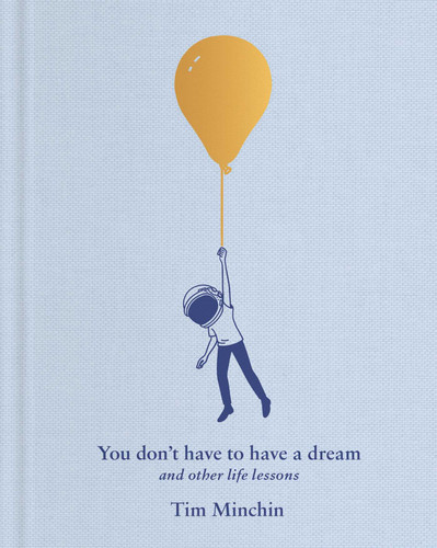 You Don't Have to Have a Dream: And Other Life Lessons book cover by Tim Minchin