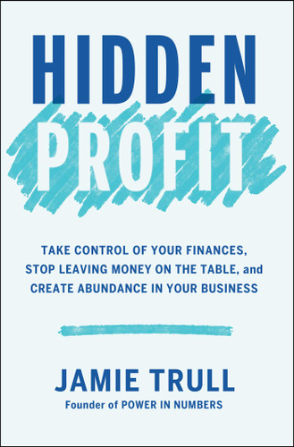 Hidden Profit: Take Control of Your Finances, Stop Leaving Money on the Table, and Create Abundance in Your Business book cover by Jamie Trull