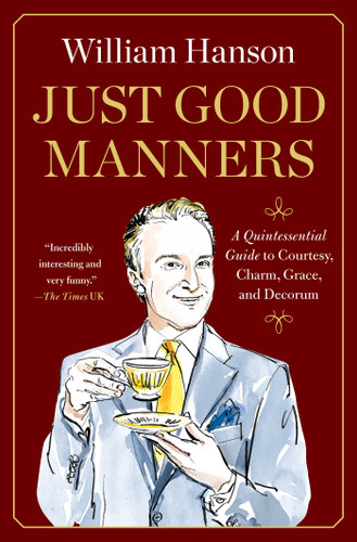 Just Good Manners: A Quintessential Guide to Courtesy, Charm, Grace, and Decorum book cover by William Hanson