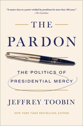 The Pardon: The Politics of Presidential Mercy book cover by Jeffrey Toobin