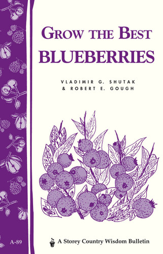 Grow the Best Blueberries: Storey's Country Wisdom Bulletin A-89 (Storey Country Wisdom Bulletin) book cover by Vladimir G. Shutak, Robert E. Gough