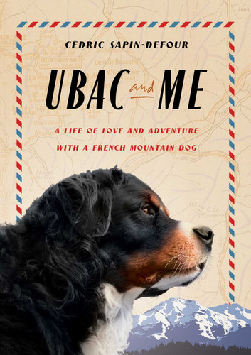 Ubac and Me: A Life of Love and Adventure with a French Mountain Dog book cover by Cédric Sapin-Defour