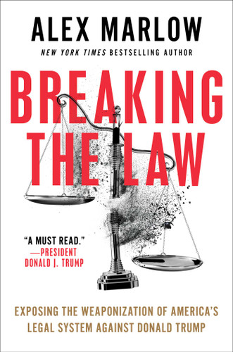 Breaking the Law: Exposing the Weaponization of America's Legal System Against Donald Trump book cover by Alex Marlow