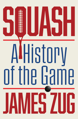 Squash: A History of the Game book cover by James Zug