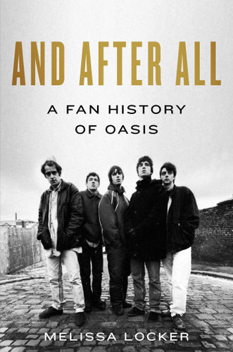 And After All: A Fan History of Oasis book cover by Melissa Locker