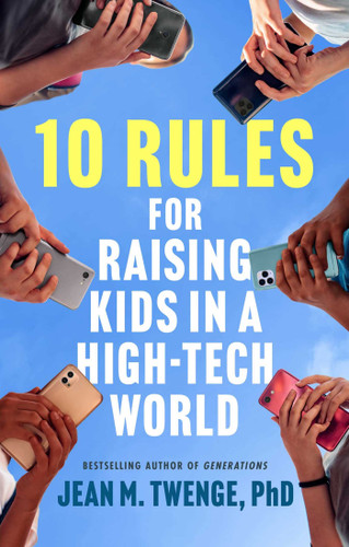 10 Rules for Raising Kids in a High-Tech World: How Parents Can Stop Smartphones, Social Media, and Gaming from Taking Over Their Children's Lives book cover by Jean M. Twenge