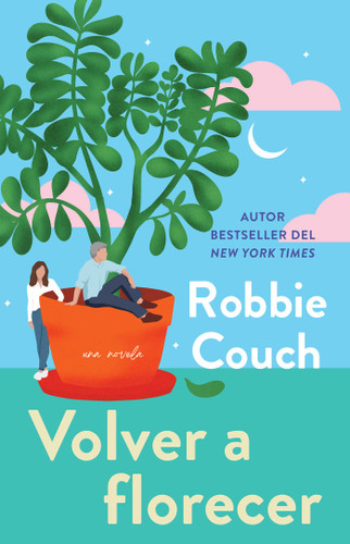 Volver a florecer, Spanish-language edition of Bloom: Una novela book cover by Robbie Couch