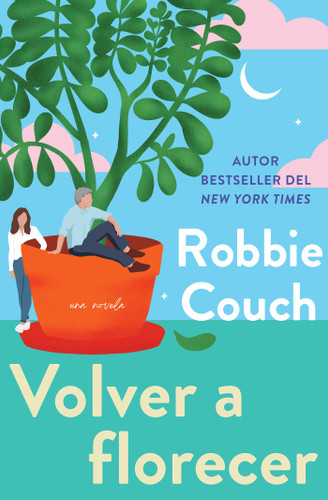 Volver a florecer, Spanish-language edition of Bloom: Una novela book cover by Robbie Couch