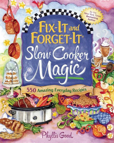 Fix-It and Forget-It Slow Cooker Magic: 550 Amazing Everyday Recipes (Fix-It and Forget-It) book cover by Phyllis Good