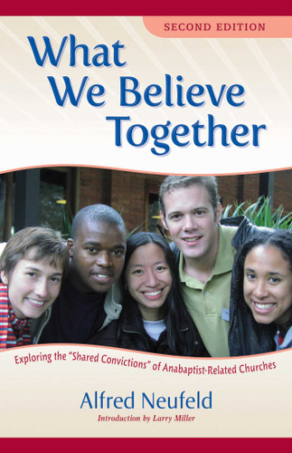 What We Believe Together: Exploring the ?Shared Convictions? of Anabaptist-Related Churches book cover by Alfred Neufeld