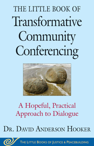The Little Book of Transformative Community Conferencing: A Hopeful, Practical Approach to Dialogue (Justice and Peacebuilding) book cover by David Anderson Hooker