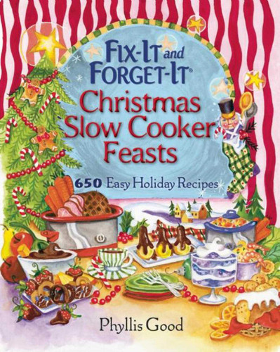 Fix-It and Forget-It Christmas Slow Cooker Feasts: 650 Easy Holiday Recipes (Fix-It and Forget-It) book cover by Phyllis Good
