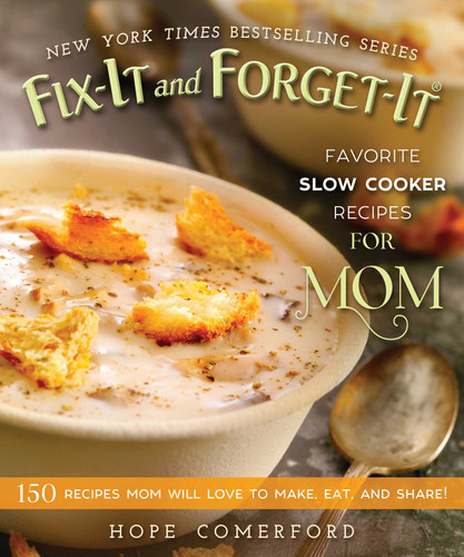 Fix-It and Forget-It Favorite Slow Cooker Recipes for Mom: 150 Recipes Mom Will Love to Make, Eat, and Share! (Fix-It and Forget-It) book cover by 