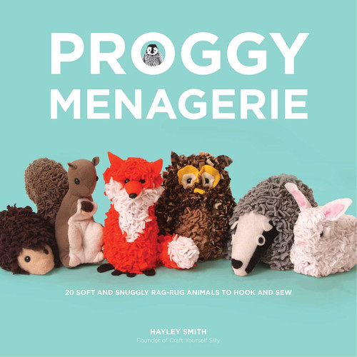 Proggy Menagerie: 20 Soft and Snuggly Rag-Rug Animals to Hook and Sew book cover by Hayley Smith