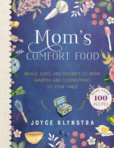 Mom's Comfort Food: Meals, Sides, and Desserts to Bring Warmth and Contentment to Your Table book cover by Joyce Klynstra