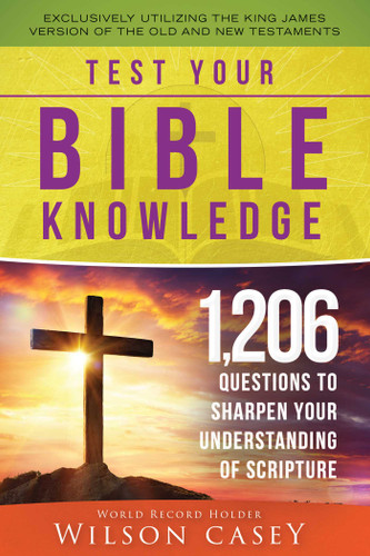 Test Your Bible Knowledge: 1,206 Questions to Sharpen Your Understanding of Scripture book cover by Wilson Casey