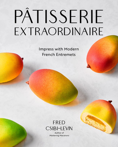 Pâtisserie Extraordinaire: Impress with Modern French Entremets book cover by Fred Csibi-Levin