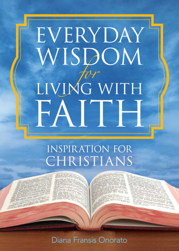 Everyday Wisdom for Living with Faith: Inspiration for Christians book cover by Diana Fransis Onorato