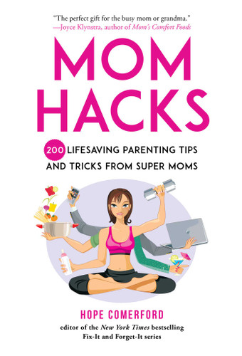 Mom Hacks: 200 Lifesaving Parenting Tips and Tricks from Super Moms book cover by Hope Comerford