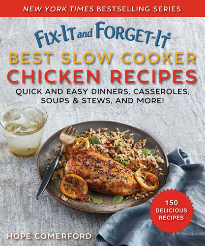 Fix-It and Forget-It Best Slow Cooker Chicken Recipes: Quick and Easy Dinners, Casseroles, Soups, Stews, and More! (Fix-It and Forget-It) book cover by Hope Comerford