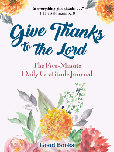 Give Thanks to the Lord: A Five-Minute Daily Gratitude Journal book cover by Good Books