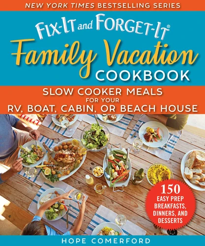 Fix-It and Forget-It Family Vacation Cookbook: Slow Cooker Meals for Your RV, Boat, Cabin, or Beach House (Fix-It and Forget-It) book cover by Hope Comerford