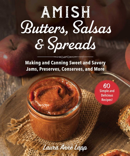 Amish Butters, Salsas & Spreads: Making and Canning Sweet and Savory Jams, Preserves, Conserves, and More book cover by Laura Anne Lapp