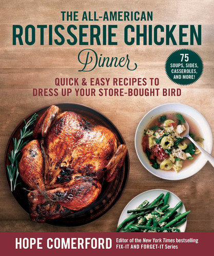 The All-American Rotisserie Chicken Dinner: Quick & Easy Recipes to Dress Up Your Store-Bought Bird book cover by 