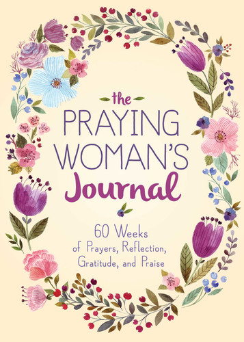 The Praying Woman's Journal: 60 Weeks of Prayers, Reflection, Gratitude, and Praise book cover by Good Books