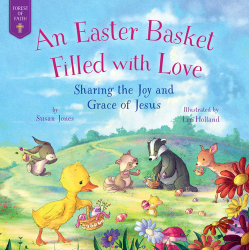An Easter Basket Filled with Love: Sharing the Joy and Grace of Jesus (Forest of Faith Books) book cover by Susan Jones