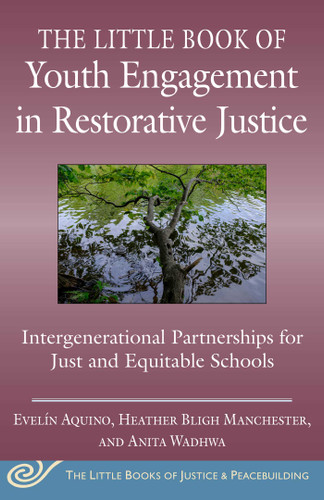 The Little Book of Youth Engagement in Restorative Justice: Intergenerational Partnerships for Just and Equitable Schools (Justice and Peacebuilding) book cover by Evelín Aquino, Heather Bligh Manchester, Anita Wadhwa