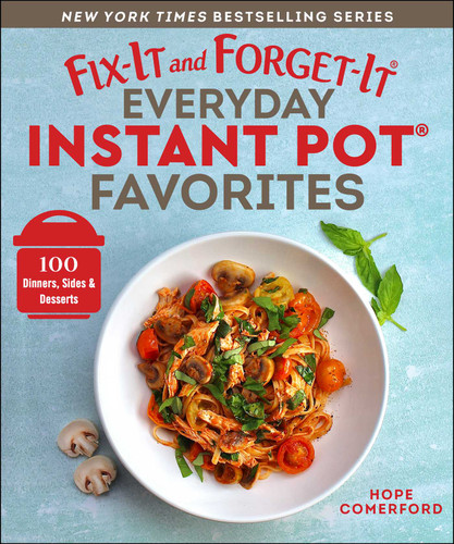 Fix-It and Forget-It Everyday Instant Pot Favorites: 100 Dinners, Sides & Desserts (Fix-It and Forget-It) book cover by 