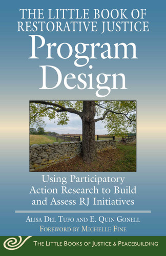 The Little Book of Restorative Justice Program Design: Using Participatory Action Research to Build and Assess RJ Initiatives (Justice and Peacebuilding) book cover by Alisa Del Tufo, E. Quin Gonell