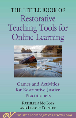 Little Book of Restorative Teaching Tools for Online Learning: Games and Activities for Restorative Justice Practitioners (Justice and Peacebuilding) book cover by Kathleen McGoey, Lindsey Pointer