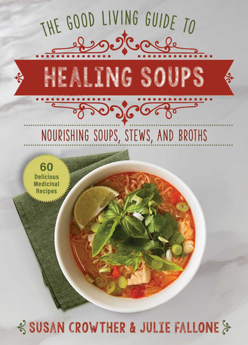Good Living Guide to Healing Soups: Nourishing Soups, Stews, and Broths (Good Living Guide) book cover by Susan Crowther, Julie Fallone