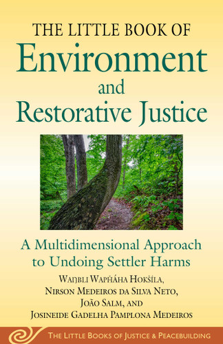 Little Book of Environment and Restorative Justice: A Multidimensional Approach to Undoing Settler Harms (Justice and Peacebuilding) book cover by Wanbli Wapháha Hokšíla, Nirson Medeiros da Silva Neto, João Salm, Josineide Gadelha Pamplona Medeiros