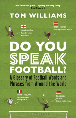 Do You Speak Football?: A Glossary of Football Words and Phrases from Around the World book cover by Tom Williams