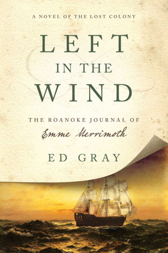 Left in the Wind: A Novel of the Lost Colony: The Roanoke Journal of Emme Merrimoth book cover by Ed Gray