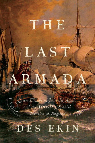 The Last Armada: Queen Elizabeth, Juan del Águila, and Hugh O'Neill: The Story of the 100-Day Spanish Invasion book cover by Des Ekin
